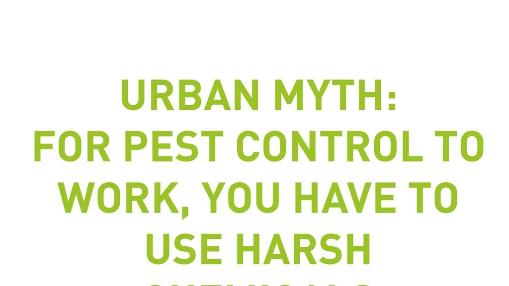 Urban Myth: For Pest Control To Work, You Have To Use Harsh Chemicals