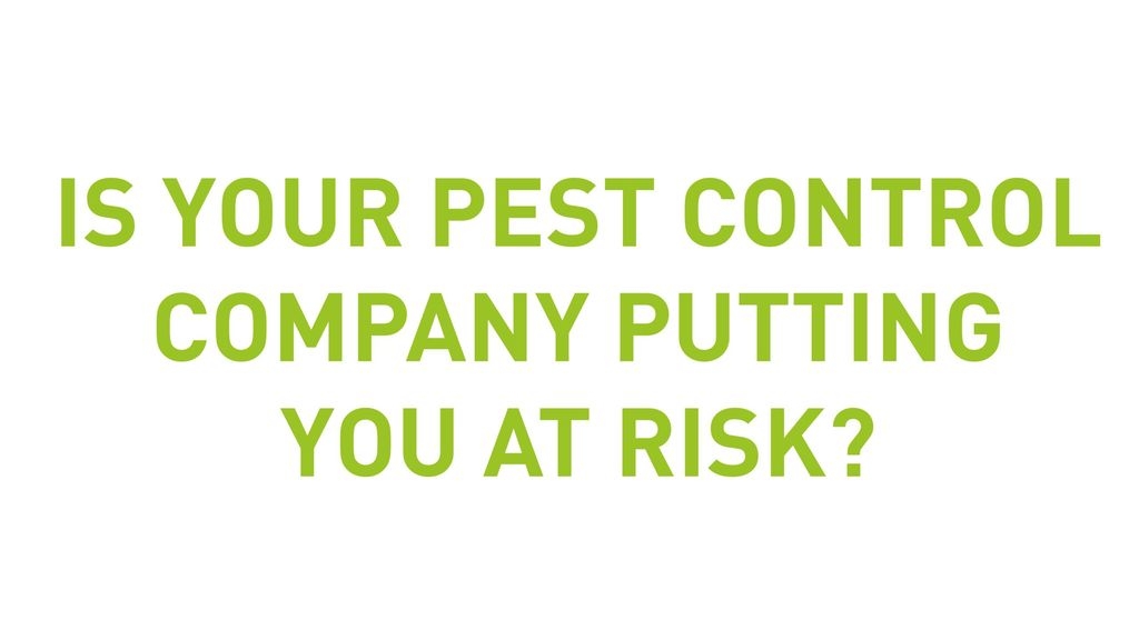 Is Your Pest Control Company Putting You At Risk?