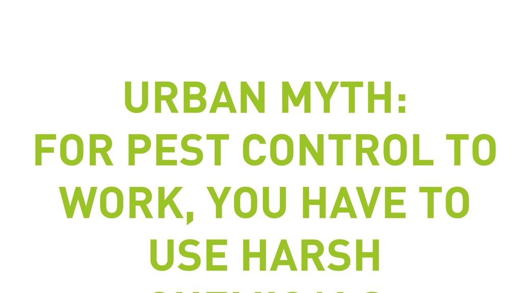 Urban Myth: For Pest Control To Work, You Have To Use Harsh Chemicals